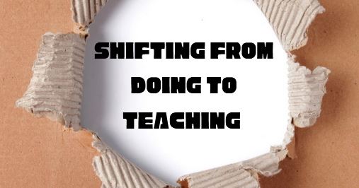Shifting from Doing to Teaching