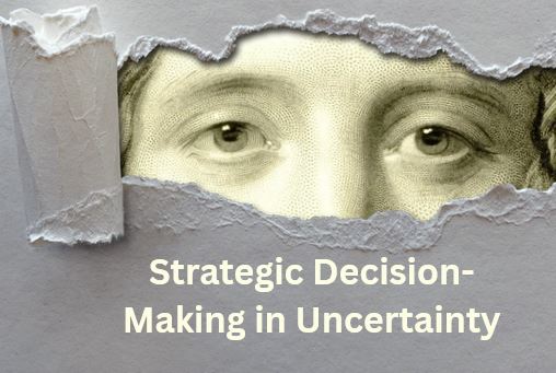 Strategic Decision-Making in Uncertainty