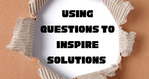 Using Questions to Inspire Solutions