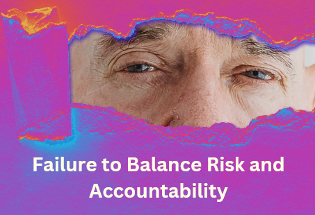 Failure to Balance Risk and Accountability