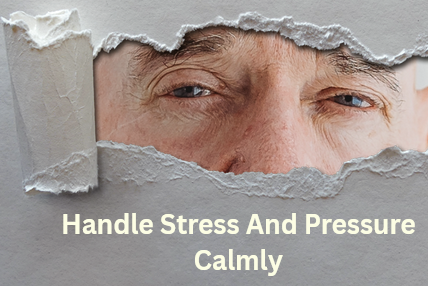 Handle Stress And Pressure Calmly