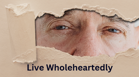 Live Wholeheartedly