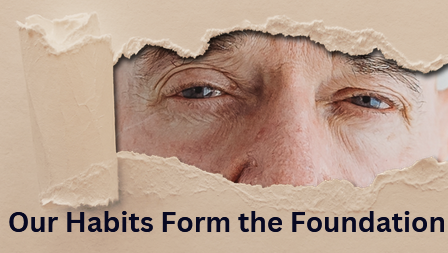 Our Habits Form the Foundation
