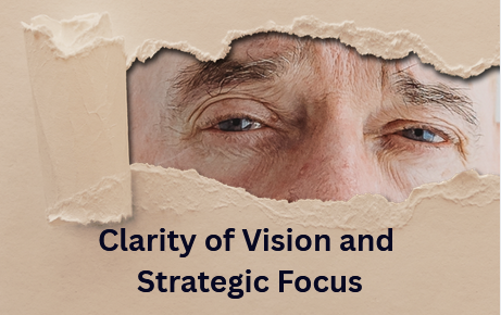 Clarity of Vision and Strategic Focus