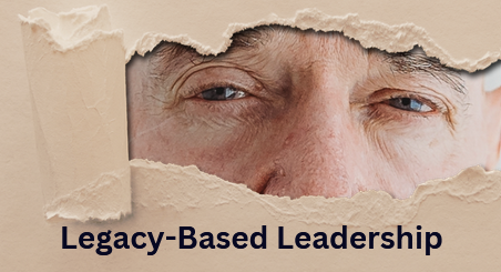 Legacy-Based Leadership