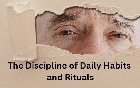 The Discipline of Daily Habits and Rituals
