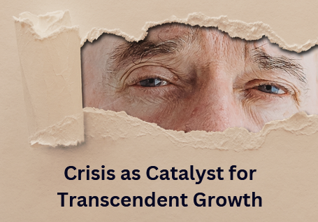 Crisis as Catalyst for Transcendent Growth