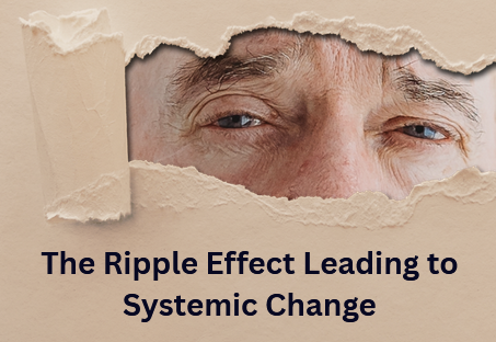 The Ripple Effect Leading to Systemic Change