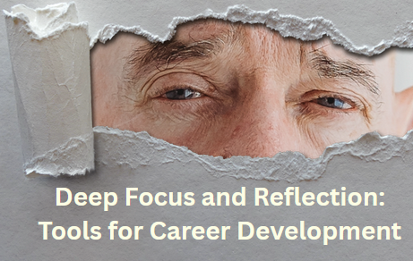 Deep Focus and Reflection: Tools for Career Development