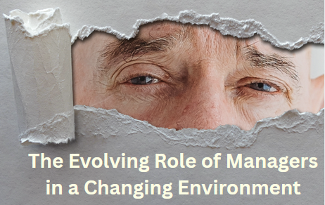 The Evolving Role of Managers in a Changing Environment