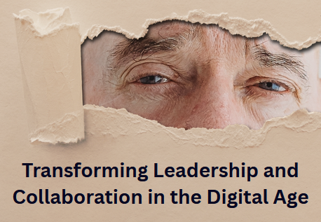 Transforming Leadership and Collaboration in the Digital Age