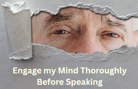 Engage my Mind Thoroughly Before Speaking