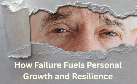 How Failure Fuels Personal Growth and Resilience