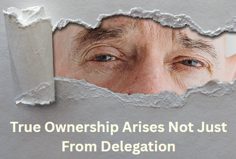 True Ownership Arises Not Just From Delegation