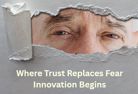 Where Trust Replaces Fear Innovation Begins
