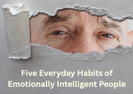 Five Everyday Habits of Emotionally Intelligent People five everyday habits of emotionally intelligent people