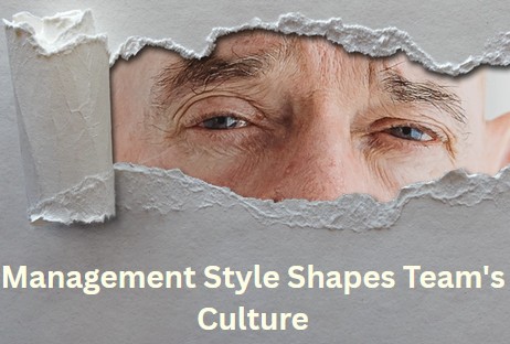 Management Style Shapes Team's Culture management style shapes team's culture