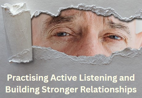 Practising Active Listening and Building Stronger Relationships practising active listening and building stronger relationships