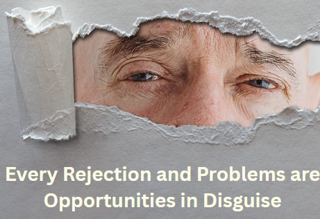 Rejection and Problems are Opportunities in Disguise rejection and problems are opportunities in disguise