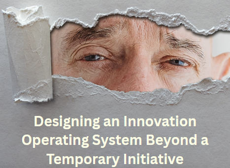 Designing an Innovation Operating System Beyond a Temporary Initiative designing an innovation operating system beyond a temporary initiative