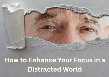 how to enhance your focus in a distracted world