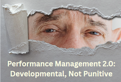 Performance Management 2.0: Developmental, Not Punitive performance management 2.0 developmental, not punitive