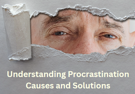 Understanding Procrastination Causes and Solutions understanding procrastination causes and solutions