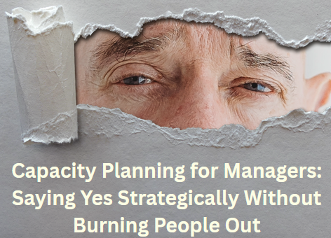 Capacity Planning for Managers capacity planning for managers saying yes strategically without burning people out
