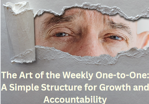 The Art of the Weekly One-to-One the art of the weekly one to one a simple structure for growth and accountability